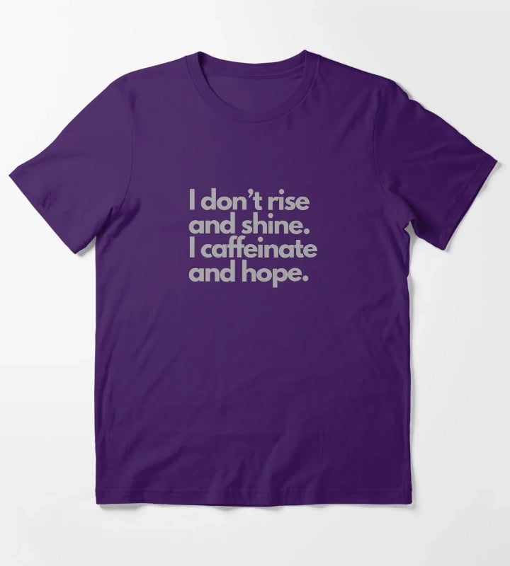 I dont rise and shine I caffeinate and hope tshirt design T-Shirt Purple