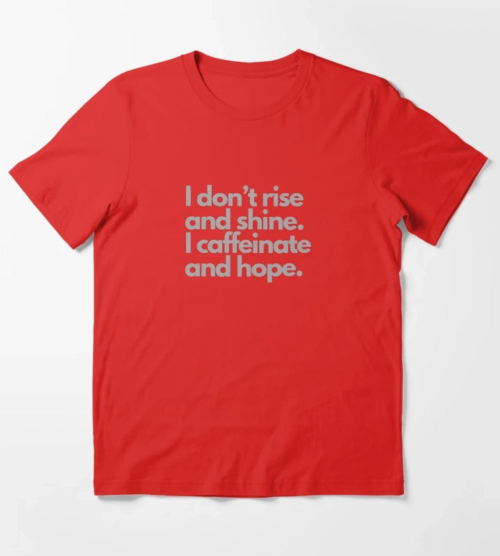 I dont rise and shine I caffeinate and hope tshirt design T-Shirt Red