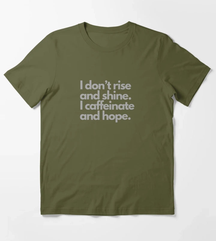I dont rise and shine I caffeinate and hope tshirt design T-Shirt Olive Green