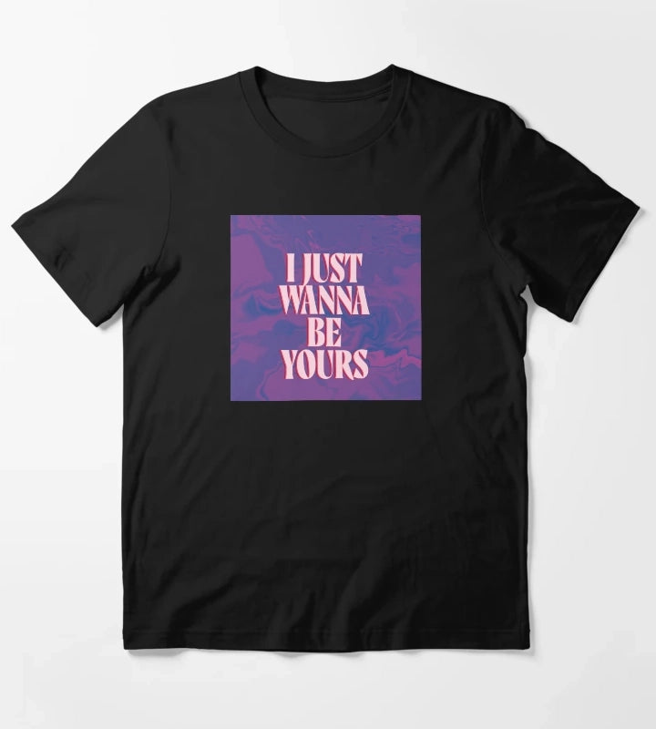 I just wanna be yours T-Shirt