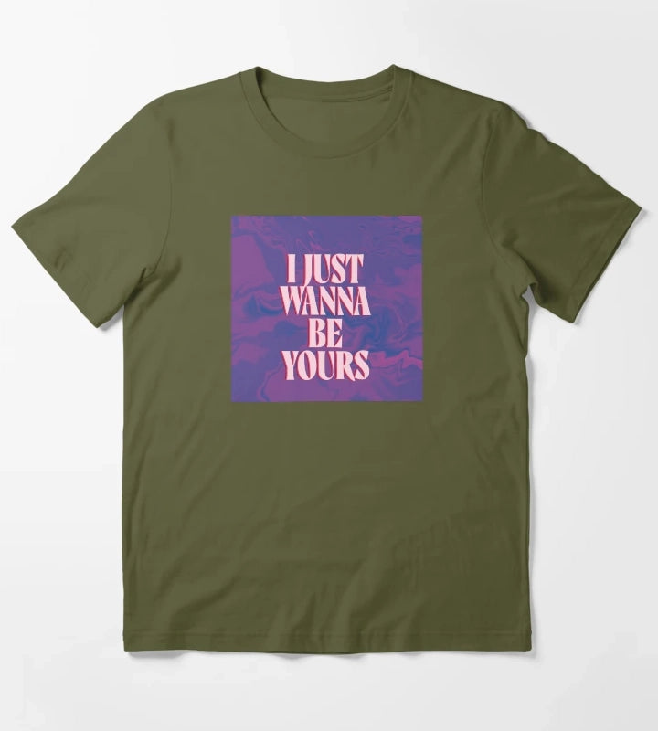 I just wanna be yours T-Shirt Olive Green