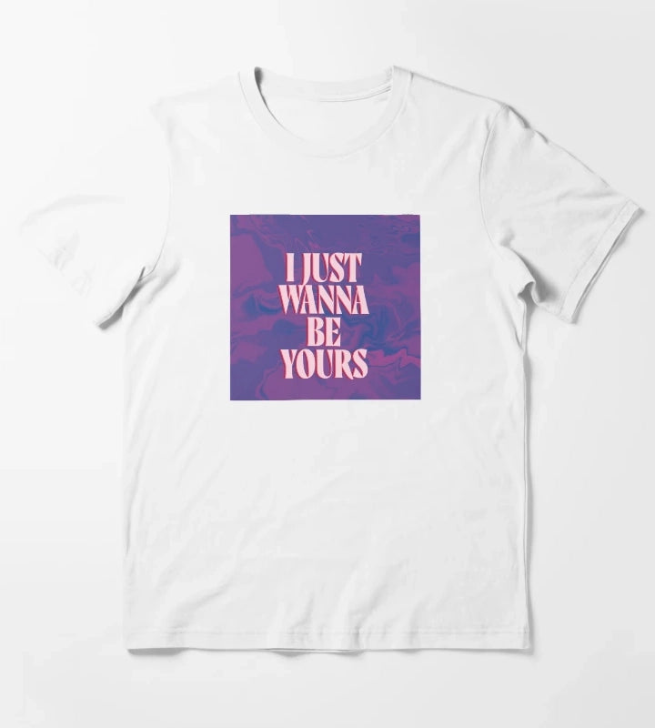 I just wanna be yours T-Shirt White