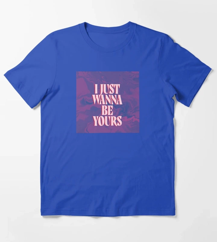 I just wanna be yours T-Shirt Blue