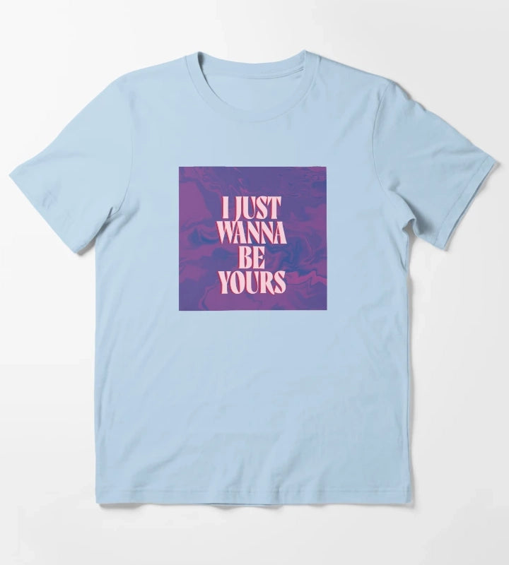 I just wanna be yours T-Shirt Sky Blue