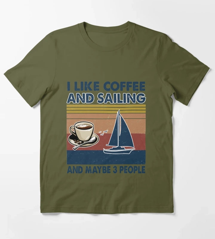I like coffee and Sailing and maybe 3 people T-Shirt Olive Green
