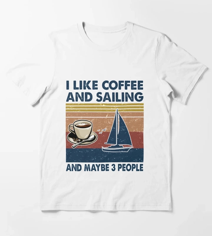 I like coffee and Sailing and maybe 3 people T-Shirt White