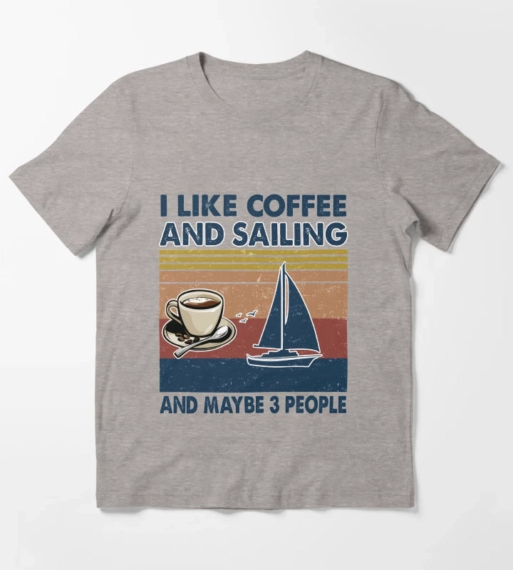 I like coffee and Sailing and maybe 3 people T-Shirt Heather Grey