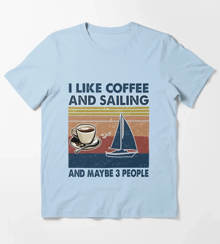 I like coffee and Sailing and maybe 3 people T-Shirt Sky Blue