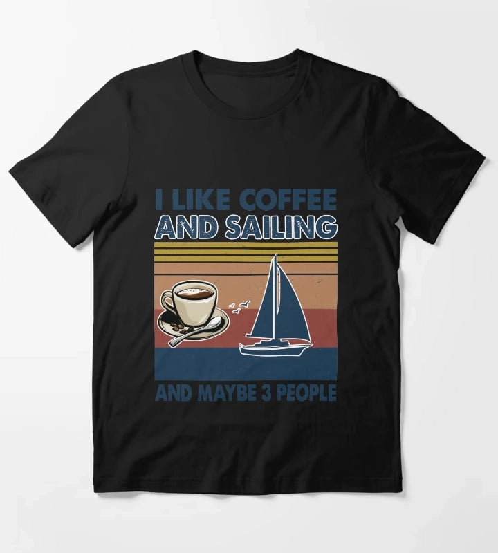 I like coffee and Sailing and maybe 3 people T-Shirt