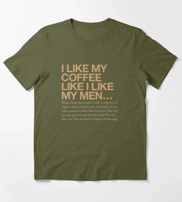 I like my coffee like I like my men T-Shirt Olive Green