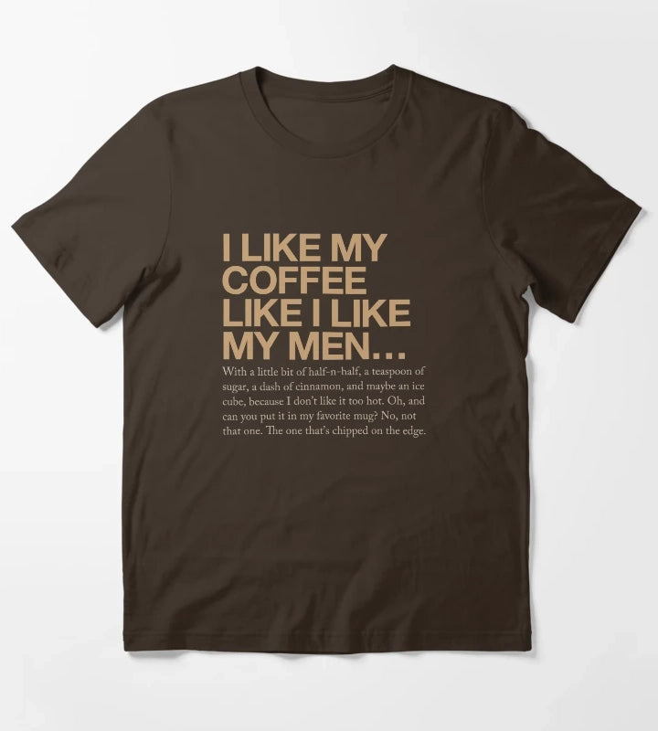 I like my coffee like I like my men T-Shirt Brown