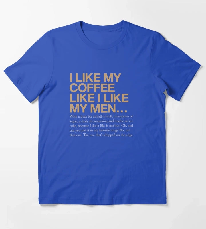 I like my coffee like I like my men T-Shirt Blue