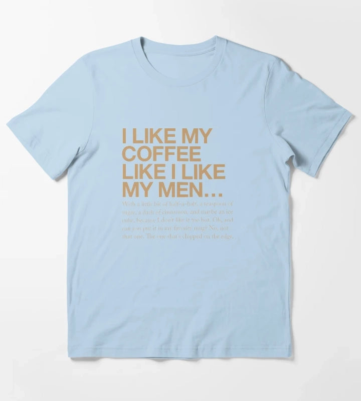 I like my coffee like I like my men T-Shirt Sky Blue