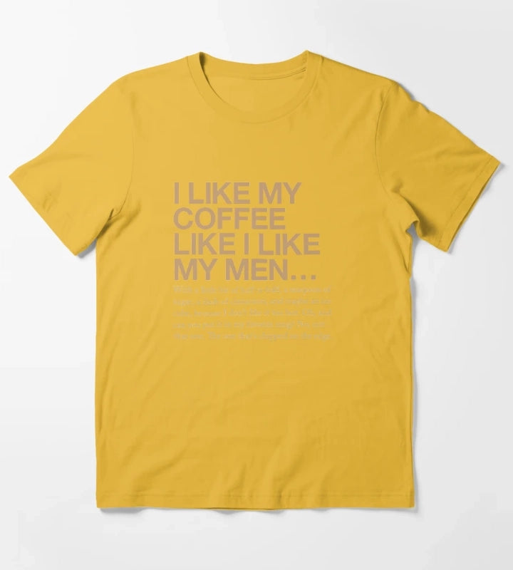 I like my coffee like I like my men T-Shirt Yellow