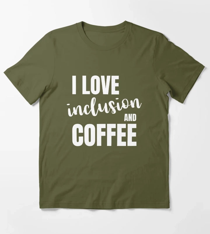 I love inclusion and coffee T-Shirt Olive Green