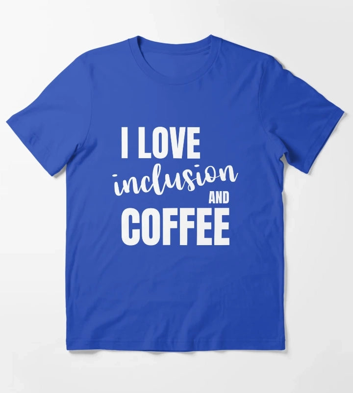 I love inclusion and coffee T-Shirt Blue