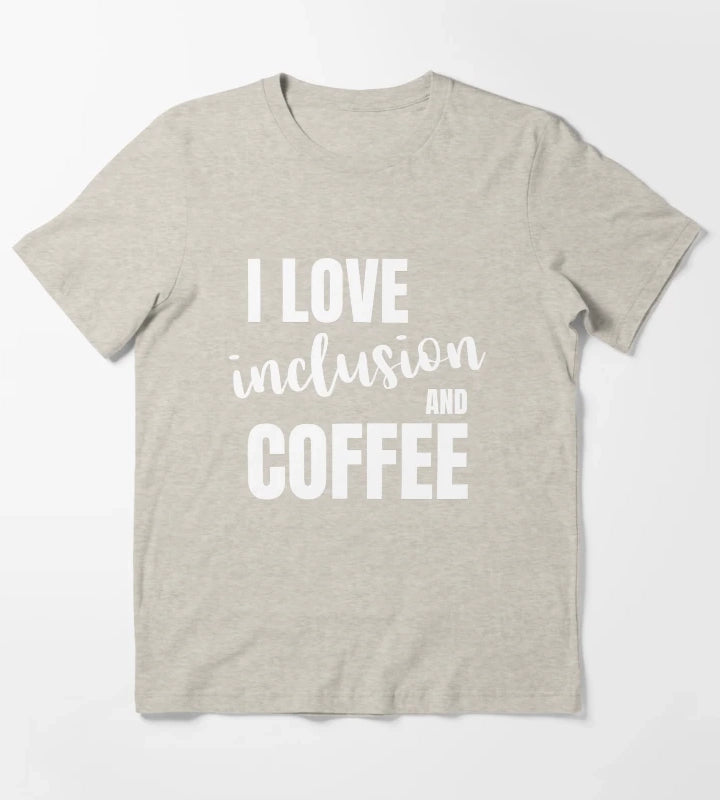 I love inclusion and coffee T-Shirt Cream