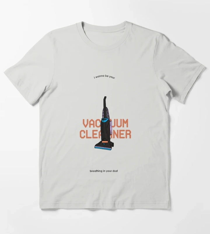 I wanna be your vacuum cleaner breathing in your dust T-Shirt Light Grey