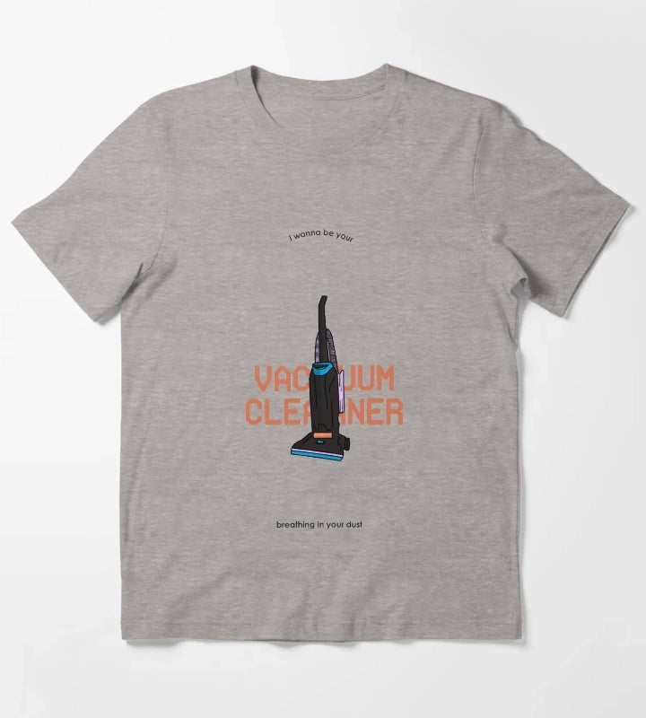 I wanna be your vacuum cleaner breathing in your dust T-Shirt Heather Grey