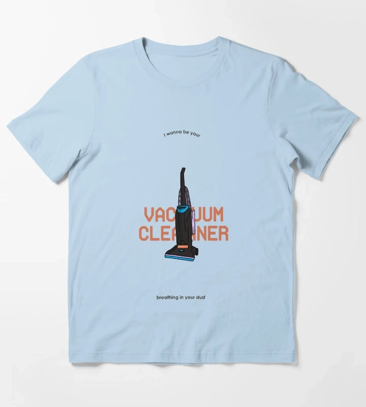 I wanna be your vacuum cleaner breathing in your dust T-Shirt Sky Blue