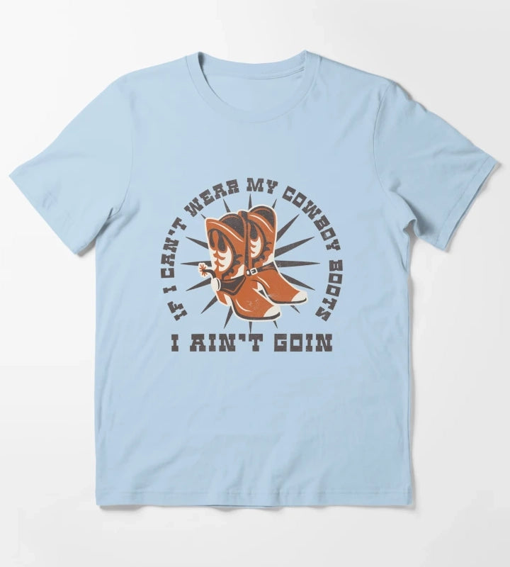 If I Cant Wear My Cowboy Boots I Aint Goin Western Retro Saying T-Shirt Sky Blue