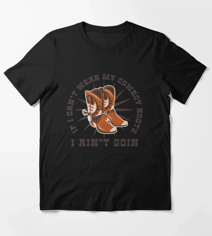 If I Cant Wear My Cowboy Boots I Aint Goin Western Retro Saying T-Shirt