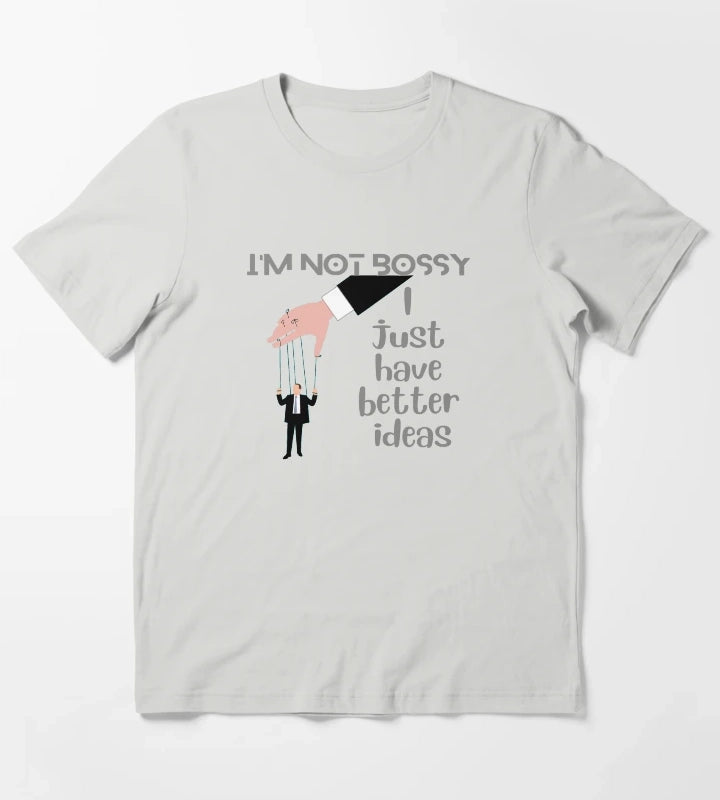 Im Not Bossy I Just Have Better Ideas T-Shirt Light Grey