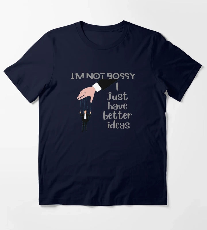 Im Not Bossy I Just Have Better Ideas T-Shirt Navy