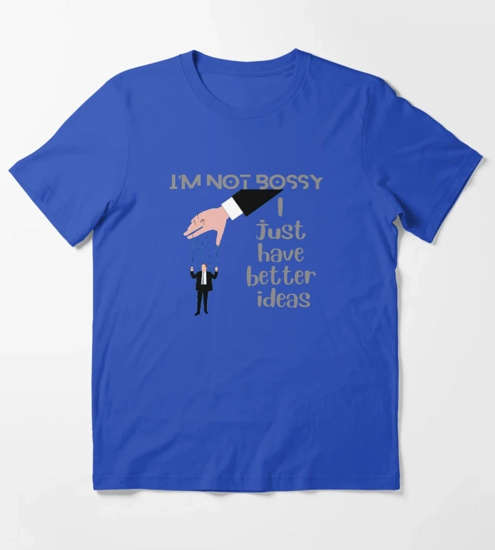 Im Not Bossy I Just Have Better Ideas T-Shirt Blue