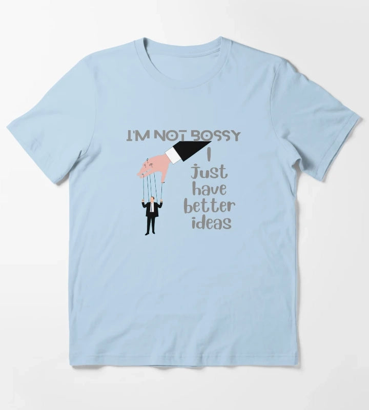 Im Not Bossy I Just Have Better Ideas T-Shirt Sky Blue