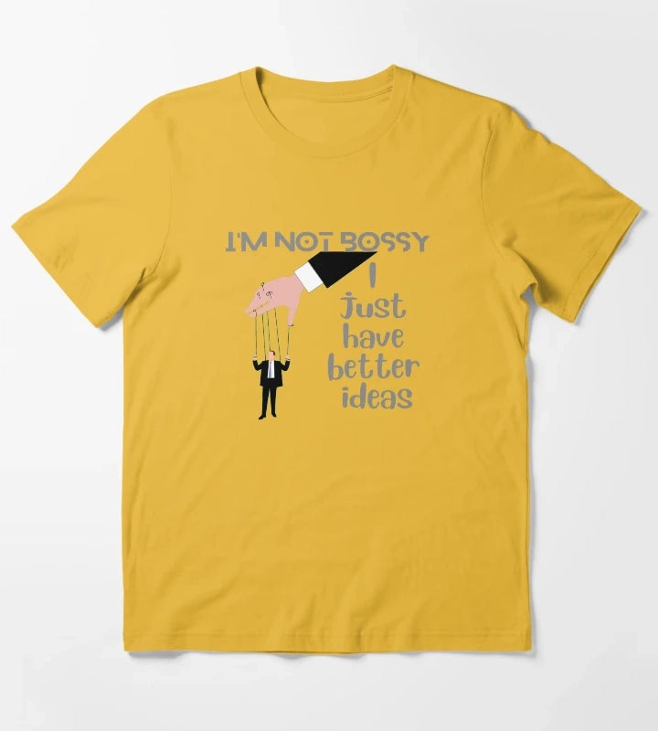 Im Not Bossy I Just Have Better Ideas T-Shirt Yellow