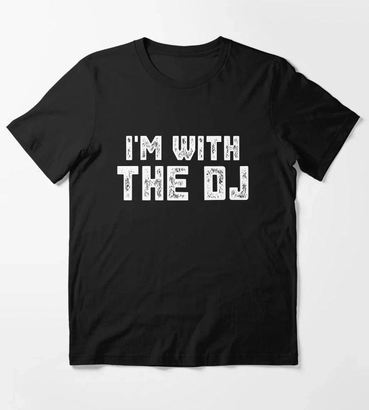 Im With The DJ T-Shirt