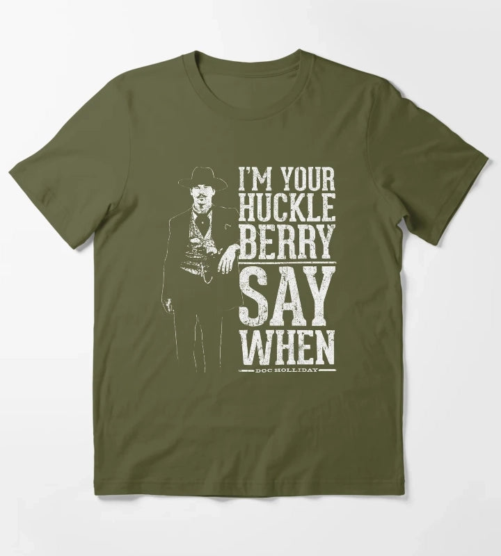 Im Your Huckleberry Say When T-Shirt Olive Green