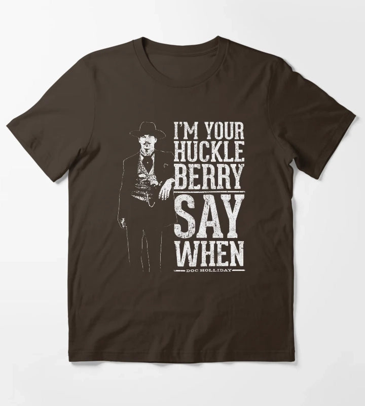 Im Your Huckleberry Say When T-Shirt Brown