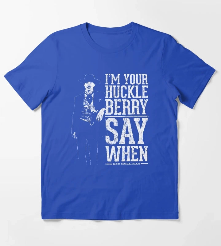 Im Your Huckleberry Say When T-Shirt Blue