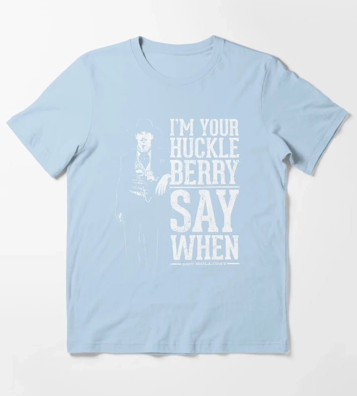 Im Your Huckleberry Say When T-Shirt Sky Blue
