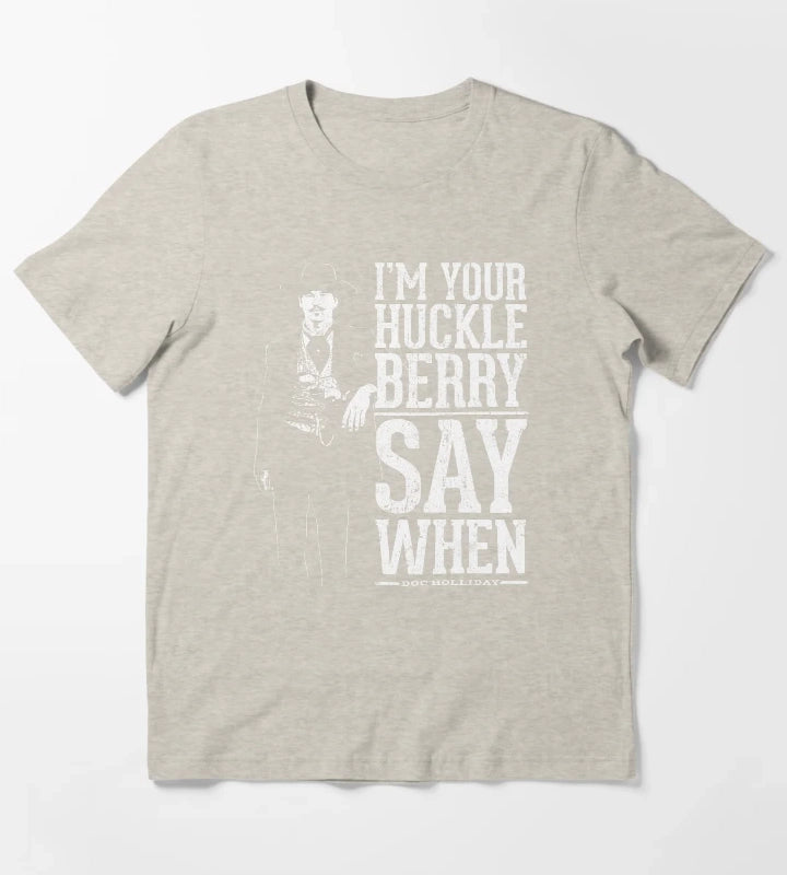 Im Your Huckleberry Say When T-Shirt Cream