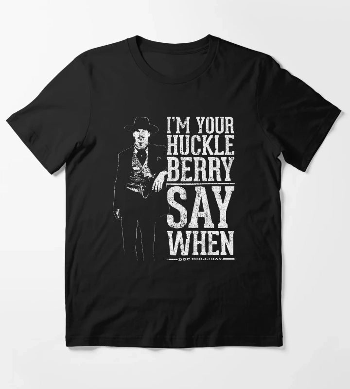 Im Your Huckleberry Say When T-Shirt