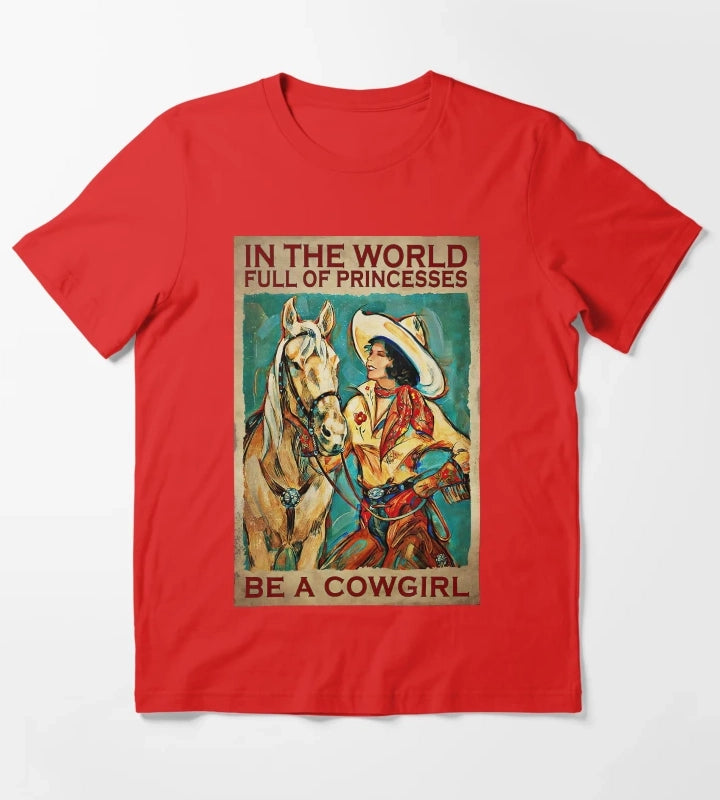 In The World Full Of Princess Be A Cowgirl Country Girl Country Women Gift T-Shirt Red