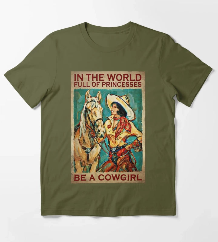 In The World Full Of Princess Be A Cowgirl Country Girl Country Women Gift T-Shirt Olive Green