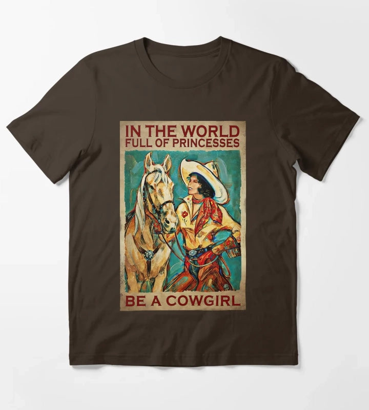 In The World Full Of Princess Be A Cowgirl Country Girl Country Women Gift T-Shirt Brown