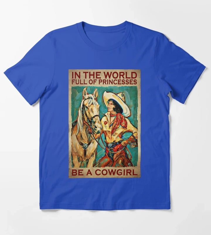 In The World Full Of Princess Be A Cowgirl Country Girl Country Women Gift T-Shirt Blue