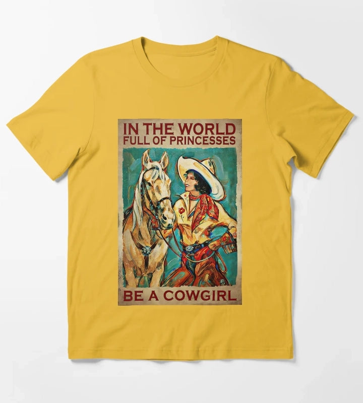 In The World Full Of Princess Be A Cowgirl Country Girl Country Women Gift T-Shirt Yellow