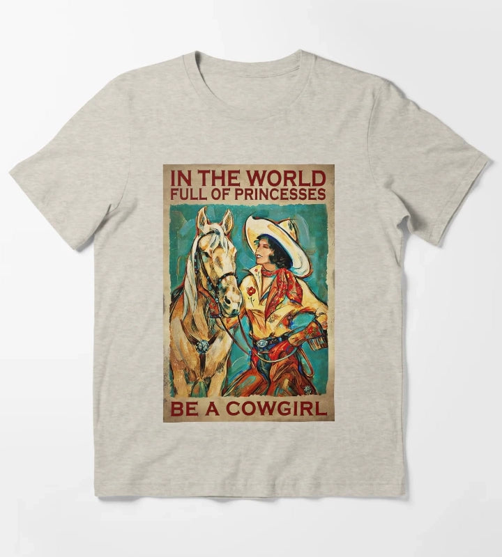 In The World Full Of Princess Be A Cowgirl Country Girl Country Women Gift T-Shirt Cream