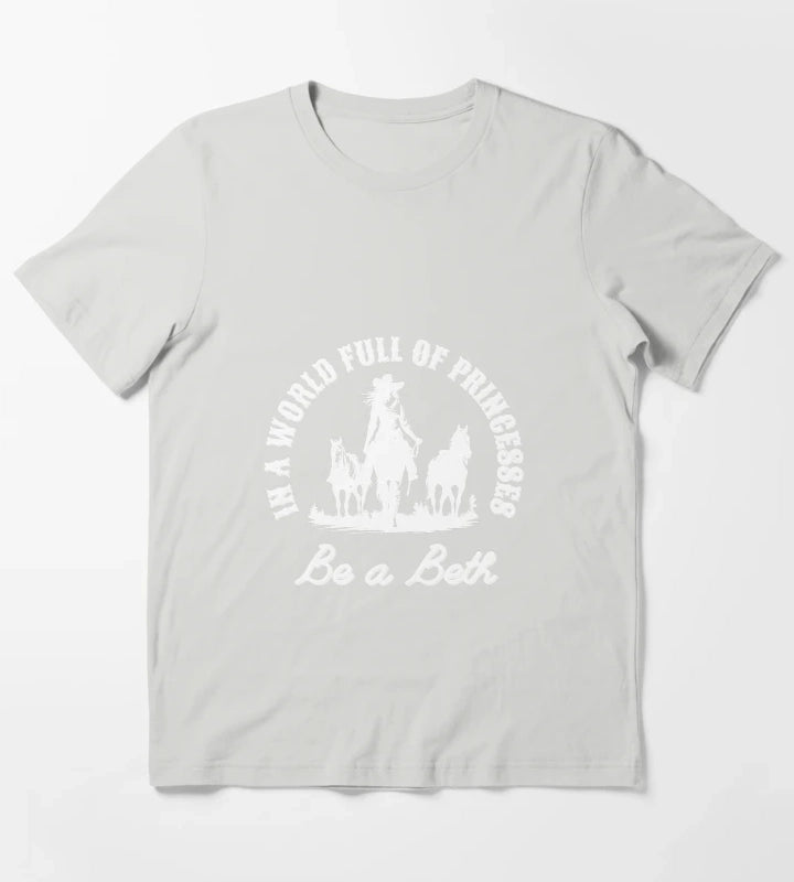In a world full of princesses be a Beth T-Shirt Light Grey