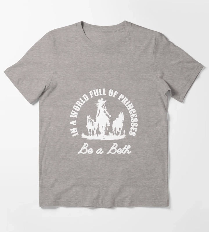 In a world full of princesses be a Beth T-Shirt Heather Grey