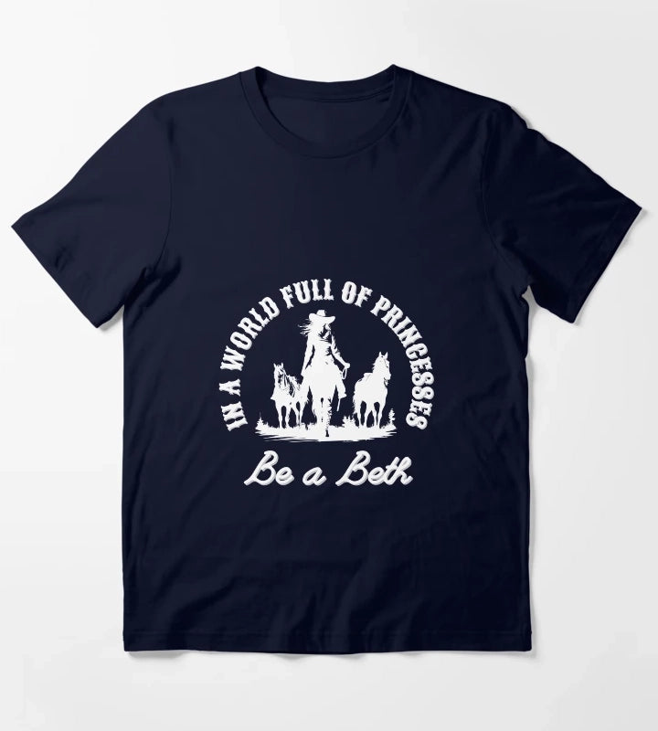 In a world full of princesses be a Beth T-Shirt Navy