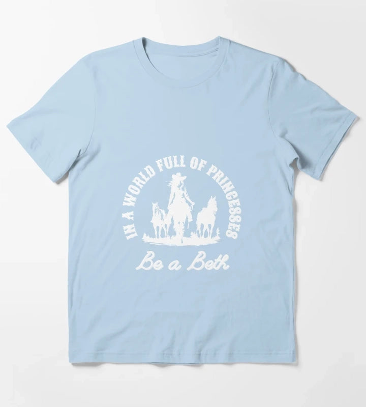 In a world full of princesses be a Beth T-Shirt Sky Blue