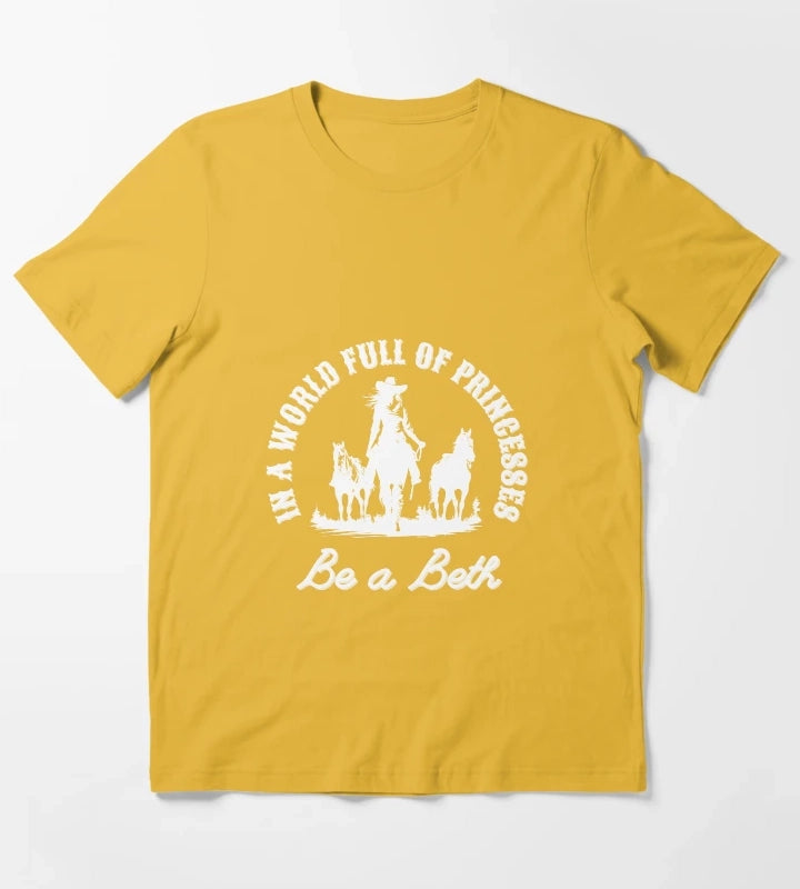 In a world full of princesses be a Beth T-Shirt Yellow