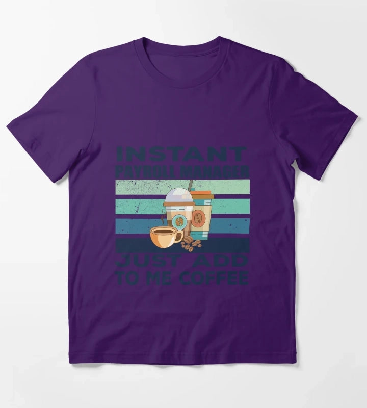Instant payroll manager just add to me coffee dark text payroll professional manager finance and accounting department Job title funny joke quote funny job title profession coffee and job title T-Shirt Purple